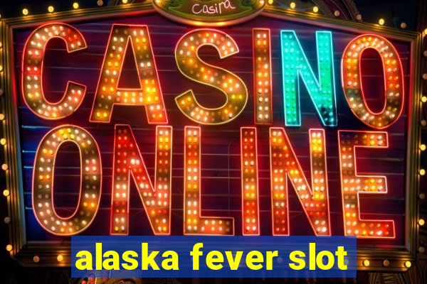 alaska fever slot