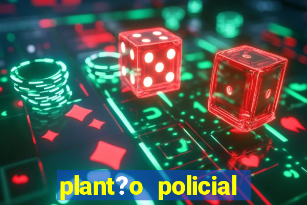 plant?o policial manaus hoje