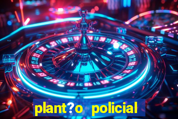 plant?o policial manaus hoje