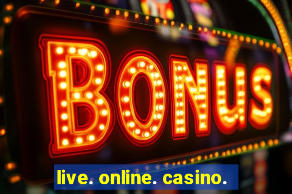 live. online. casino.