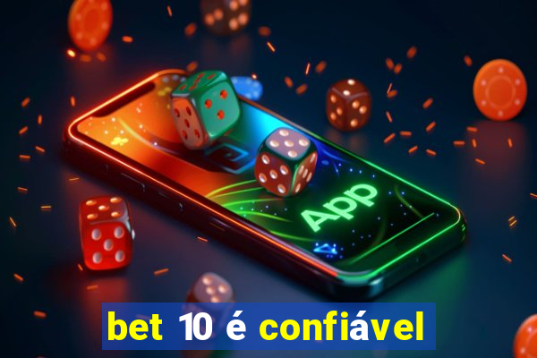 bet 10 é confiável