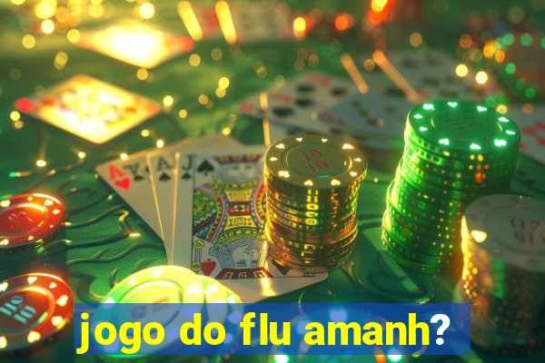 jogo do flu amanh?