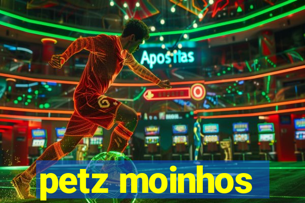 petz moinhos