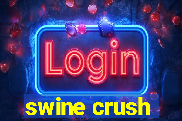 swine crush