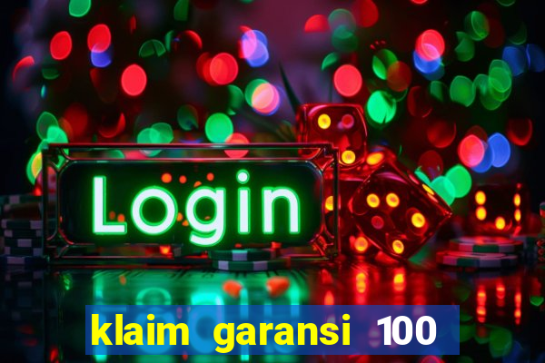 klaim garansi 100 slot garansi uang kembali