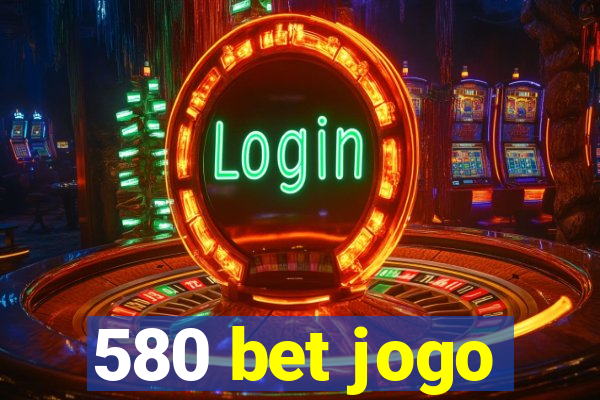 580 bet jogo