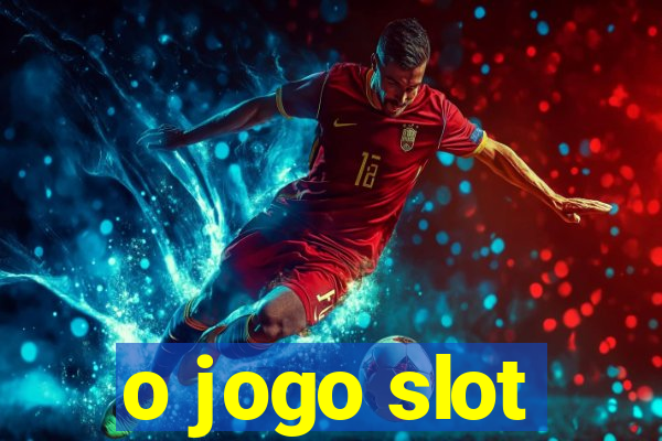 o jogo slot