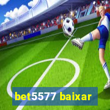 bet5577 baixar