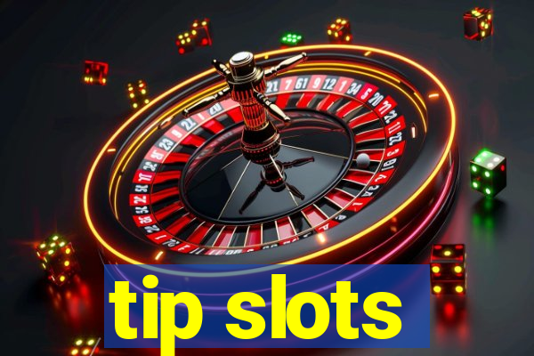 tip slots