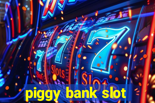 piggy bank slot