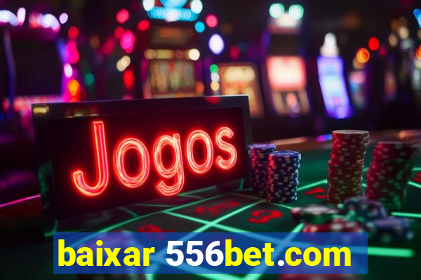 baixar 556bet.com