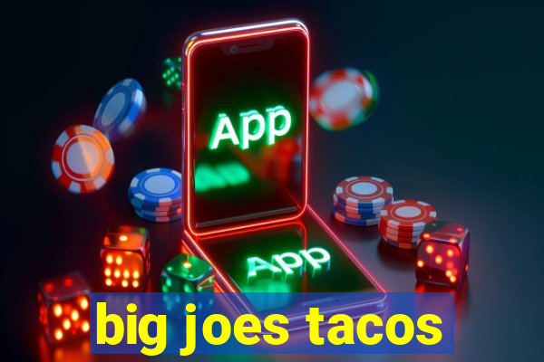 big joes tacos