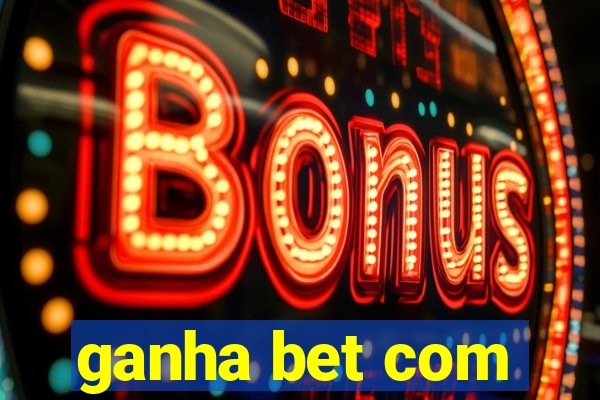 ganha bet com