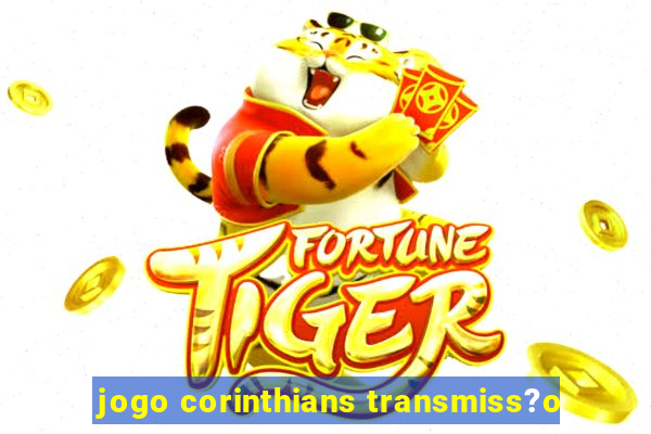 jogo corinthians transmiss?o