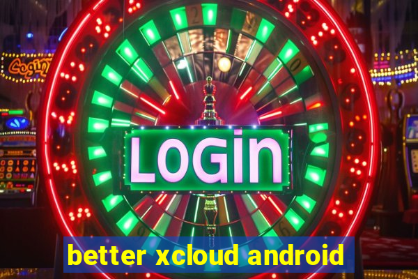 better xcloud android