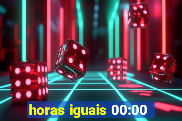 horas iguais 00:00