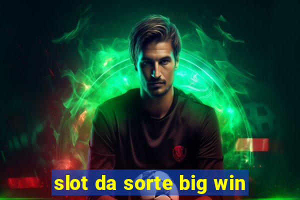 slot da sorte big win