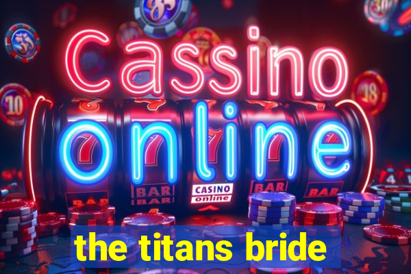 the titans bride