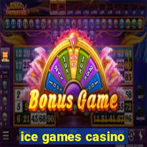 ice games casino