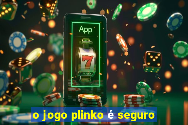 o jogo plinko é seguro