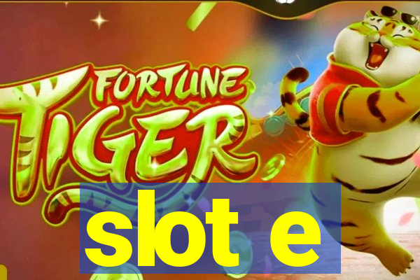 slot e