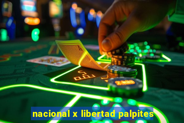 nacional x libertad palpites