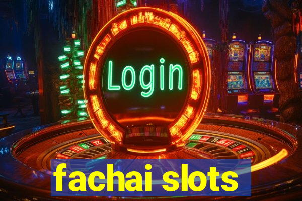 fachai slots