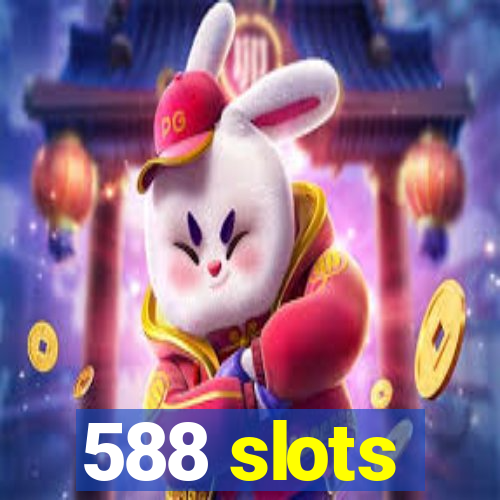 588 slots