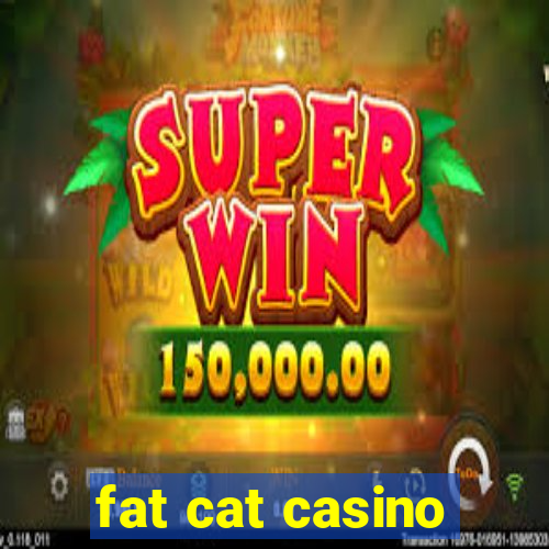 fat cat casino