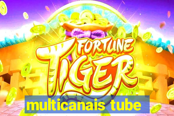 multicanais tube