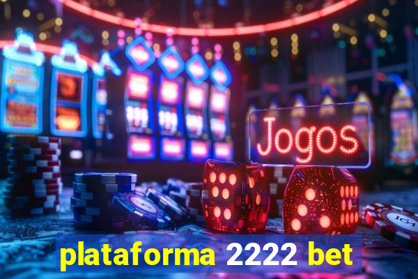 plataforma 2222 bet