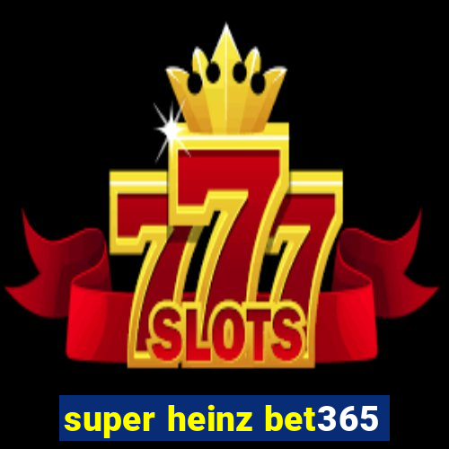 super heinz bet365