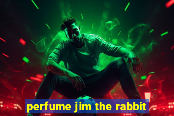 perfume jim the rabbit