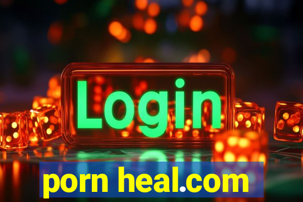 porn heal.com