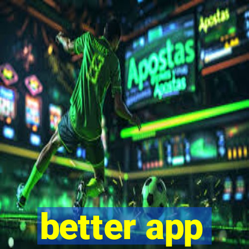 better app