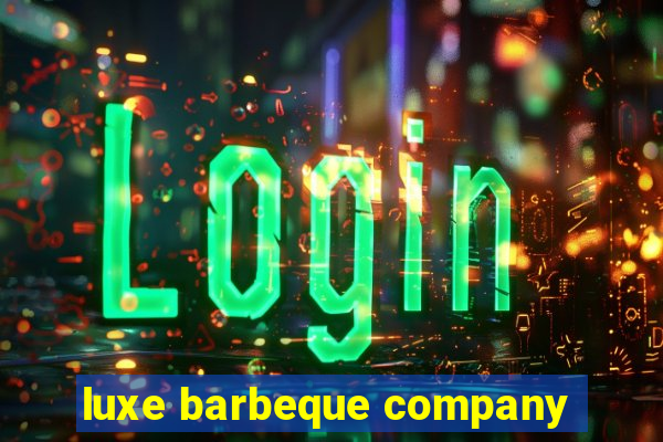 luxe barbeque company