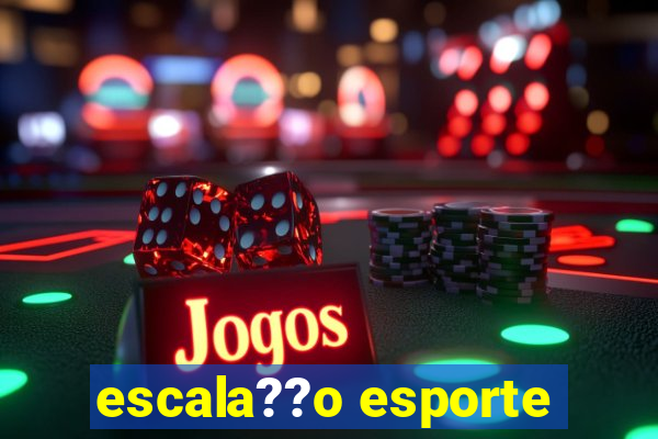 escala??o esporte