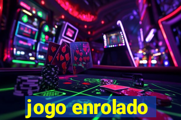 jogo enrolado