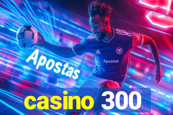 casino 300