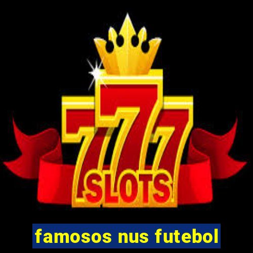 famosos nus futebol