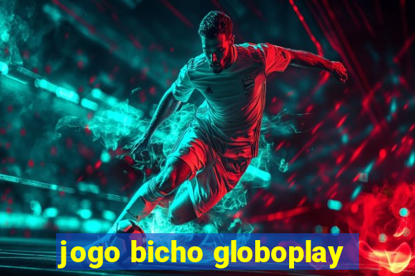 jogo bicho globoplay