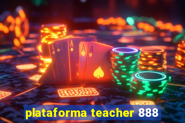 plataforma teacher 888