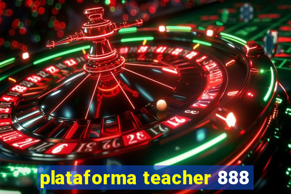 plataforma teacher 888