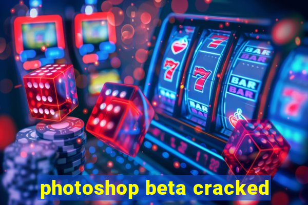 photoshop beta cracked