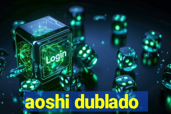 aoshi dublado