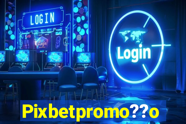 Pixbetpromo??o