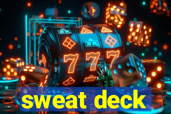 sweat deck