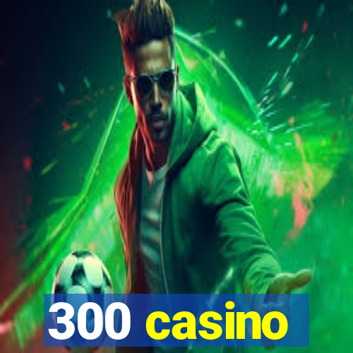 300 casino