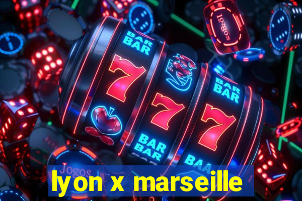 lyon x marseille