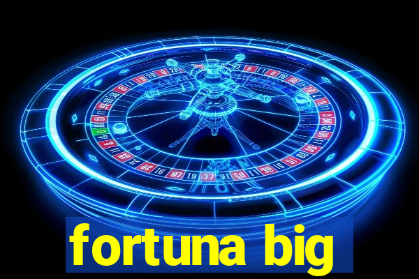 fortuna big